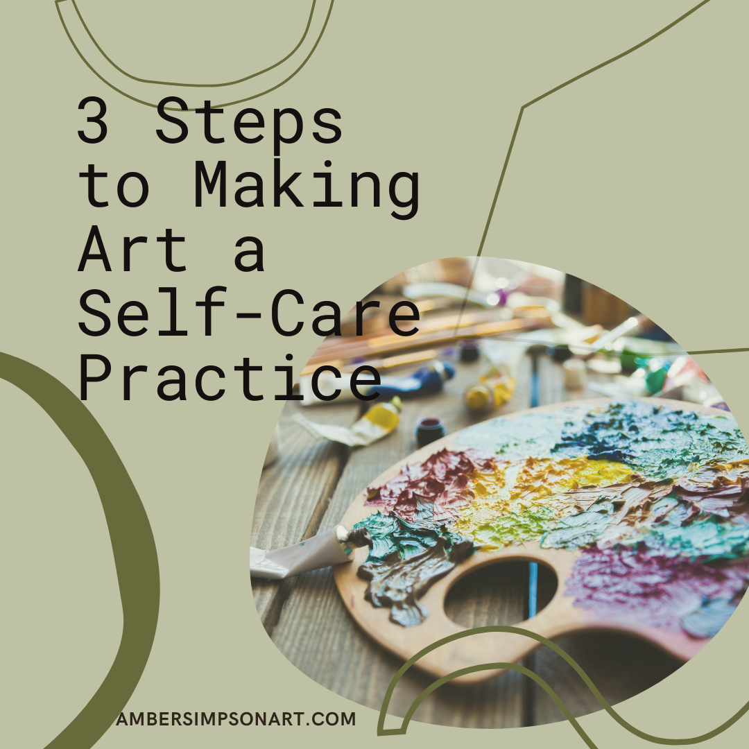 Three Steps to Making Art a Self-Care Practice.